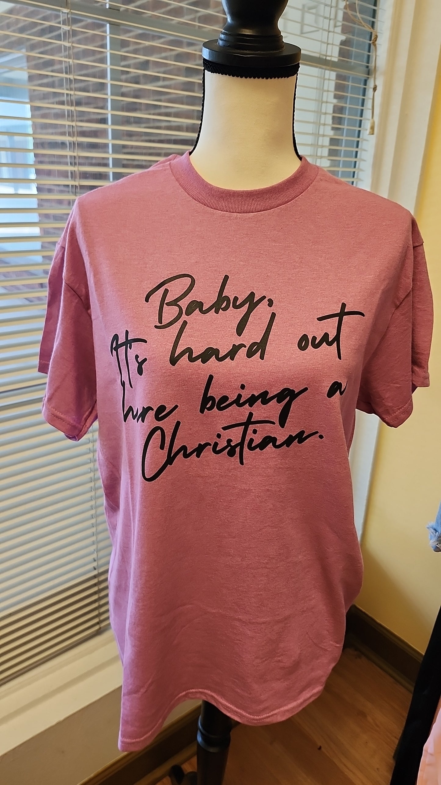 Baby, It's Hard Being A Christian T Shirt