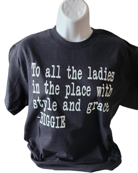 To All The Ladies- Biggie T Shirt