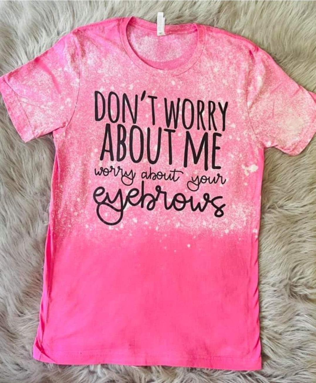 Don't Worry About Me T Shirt